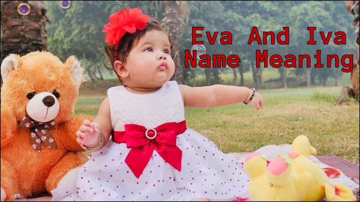 ईवा और इवा नाम का क्या मतलब है, कैसे होते हैं इस नाम के बच्चे, क्या होती है खासियत और लकी नंबर