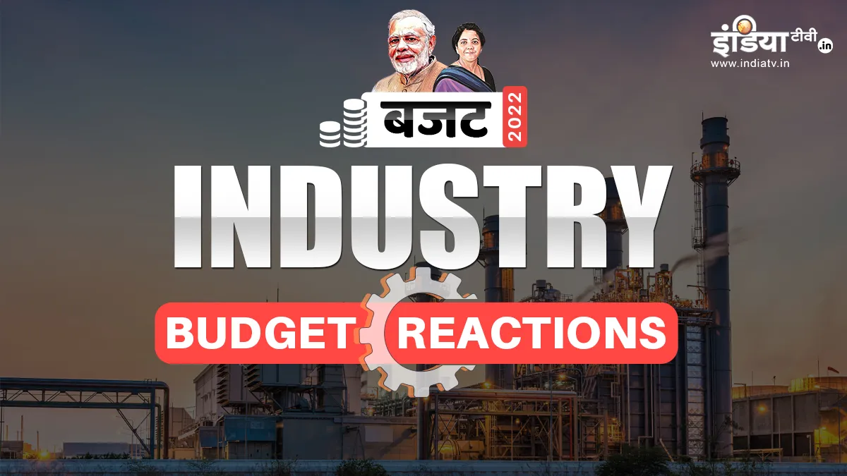 Budget Reactions:उद्योग जगत ने कहा, मुश्किल हालात में यह बेहतरीन बजट, पटरी पर लौटेगी अर्थव्यवस्था <p>Budget 2022</p>- India TV Hindi