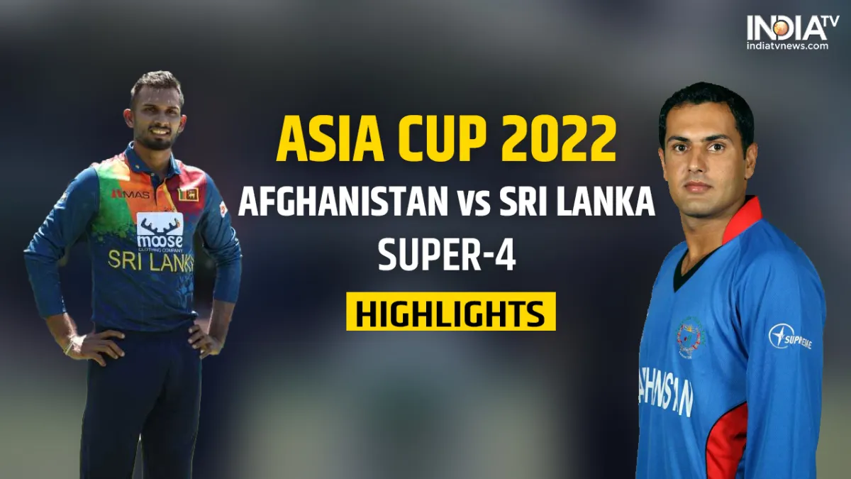 Asia Cup 2022 AFG vs SL Highlights: श्रीलंका का बदला पूरा, सुपर 4 के पहले मुकाबले में अफगानिस्तान को दी 4 विकेट से शिकस्त Afghanistan vs Sri Lanka - India TV Hindi