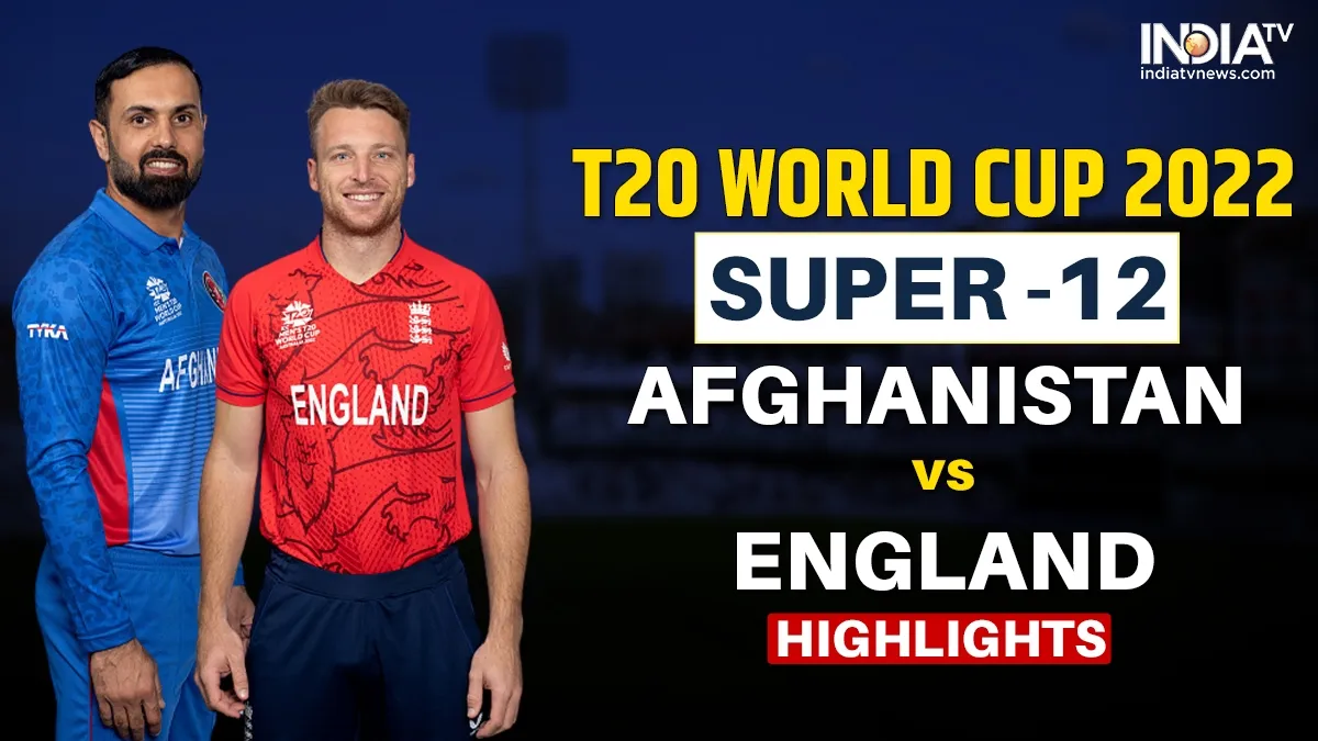 ENG vs AFG Highlights T20 World Cup 2022: इंग्लैंड ने अफगानिस्तान को 5 विकेट से हराया, वर्ल्ड कप का विजयी आगाज ENG vs AFG- India TV Hindi