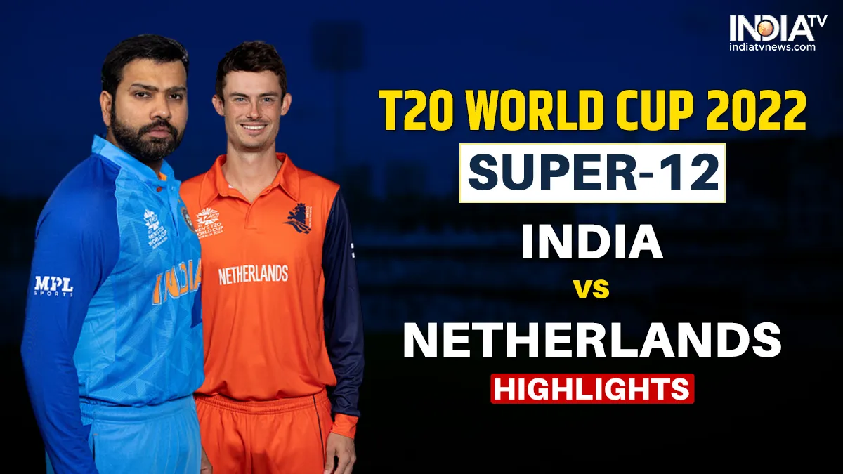 T20 World Cup 2022 IND vs NED HIGHLIGHTS: भारत ने नीदरलैंड्स को 56 रन से हराया, ग्रुप-2 में टॉप पर बनाई जगह भारत बनाम नीदरलैंड- India TV Hindi