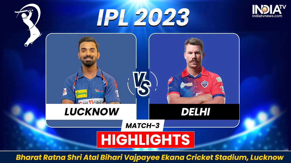 LSG vs DC, IPL 2023 Highlights: लखनऊ की टीम ने 50 रनों से हासिल की जीत, बल्लेबाजों ने दिखाया दम LSG vs DC HIGHLIGHTS- India TV Hindi