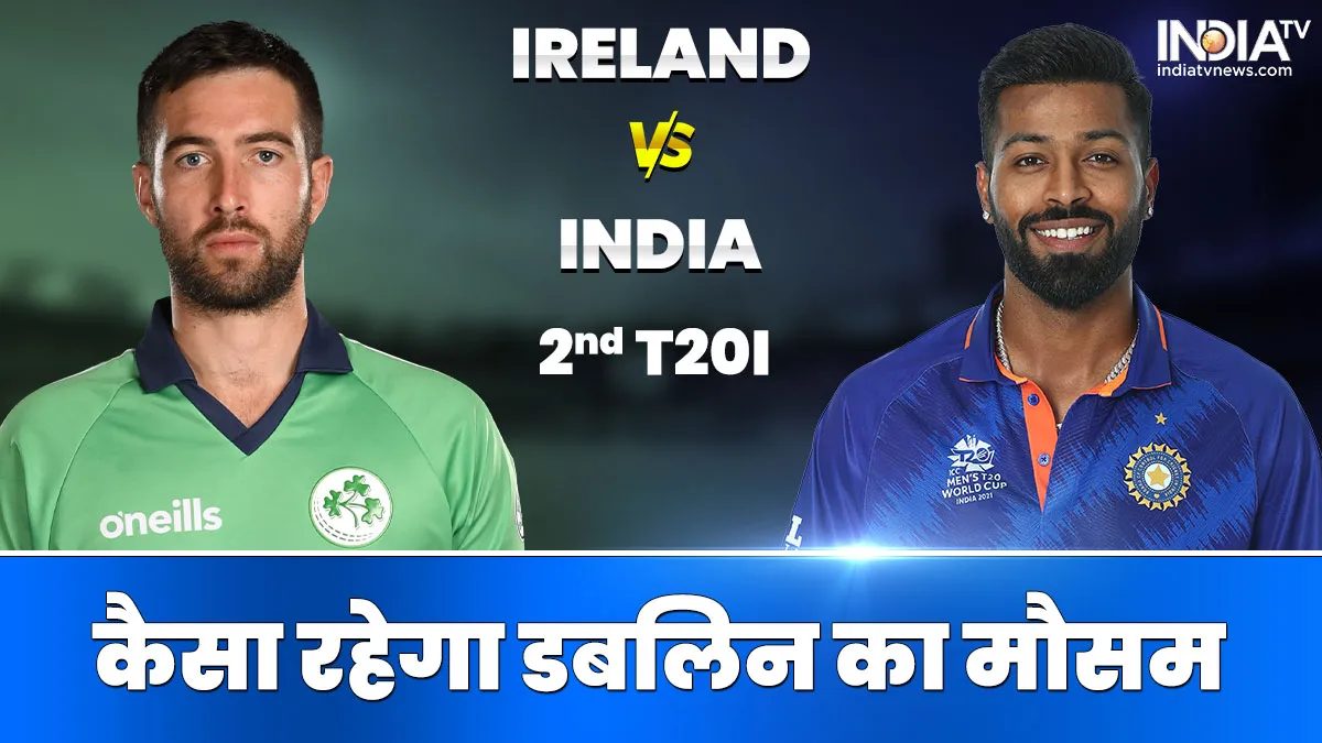 IND vs IRE Weather Report- India TV Hindi