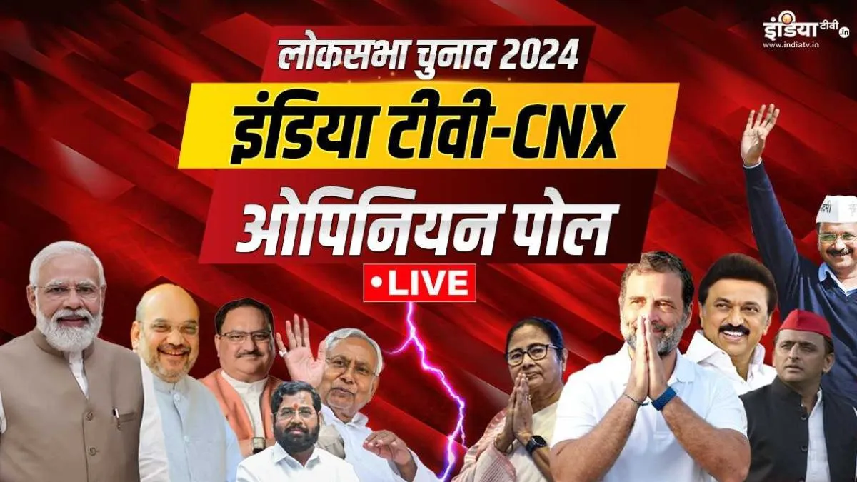 India TV CNX Opinion Poll, Opinion Poll- India TV Hindi