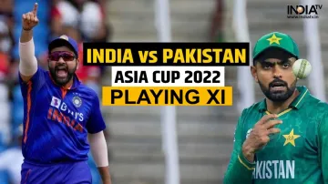 Asia Cup 2022 IND vs PAK Playing 11- India TV Hindi