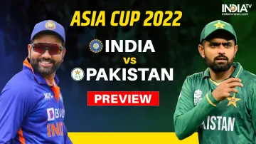 Asia Cup 2022, IND vs PAK Preview- India TV Hindi