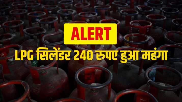 Alert: LPG सिलेंडर 240 रुपए महंगा, महंगाई से बुरा हाल Alert: LPG सिलेंडर 240 रुपए महंगा, महंगाई से बुरा हाल- India TV Paisa