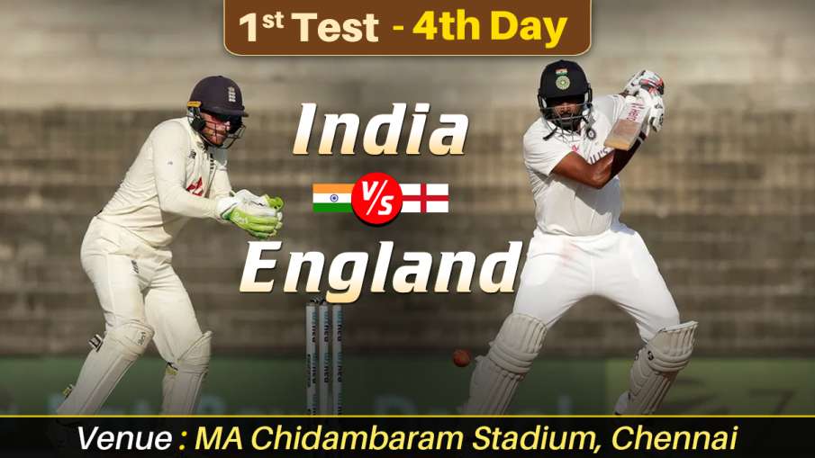 India vs England 2021 live cricket score 1st test day 4 ball by ball match updates from MA Chidambar India vs England 2021 live cricket score 1st test day 4 ball by ball match updates from MA Chidambar- India TV Hindi