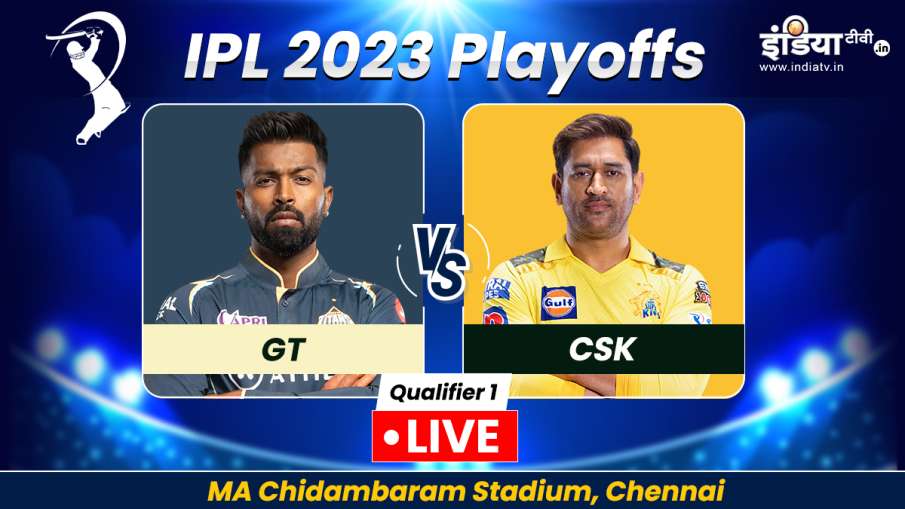GT vs CSK IPL Qualifier 1 Live - India TV Hindi